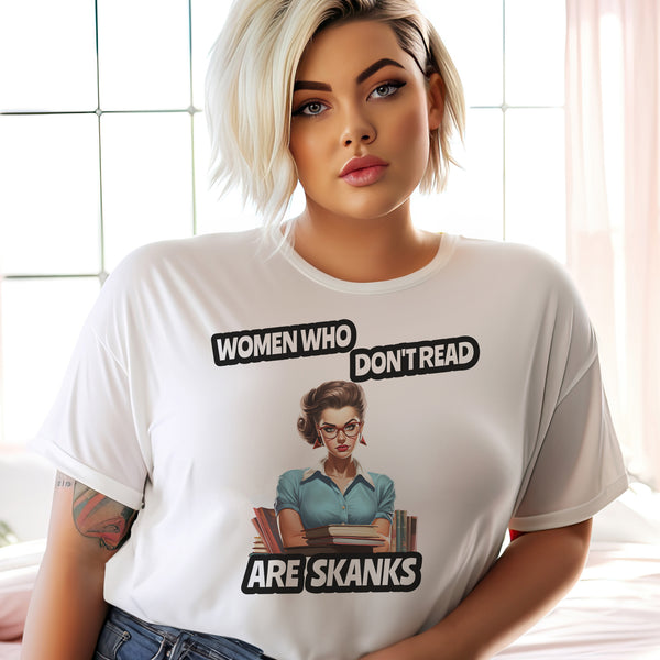 Women Who Don't Read Are Skanks Unisex T-Shirt