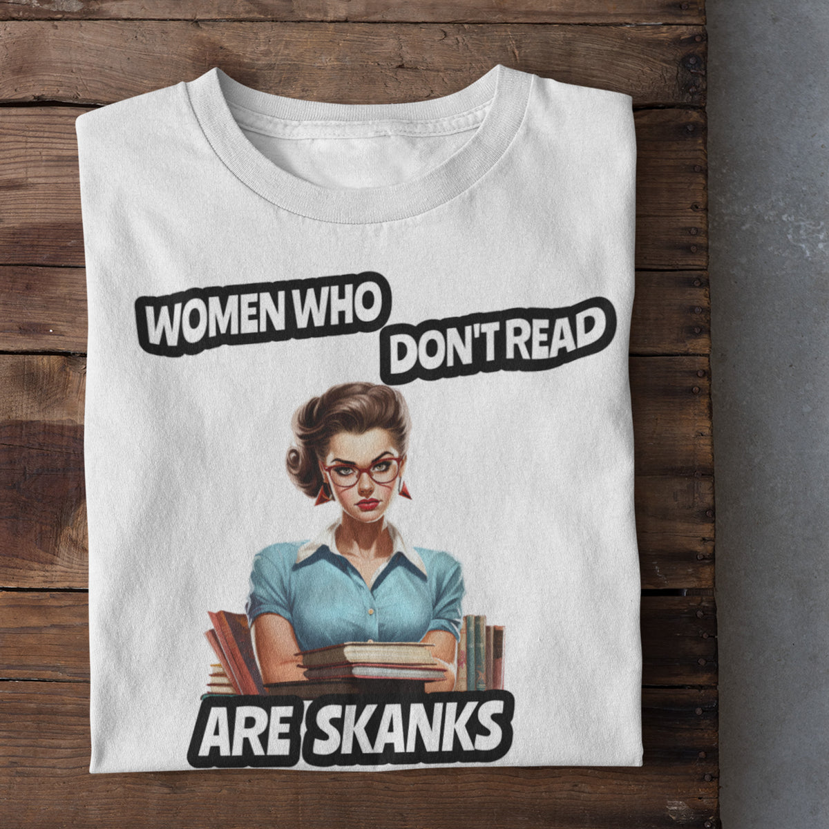 Women Who Don't Read Are Skanks Unisex T-Shirt