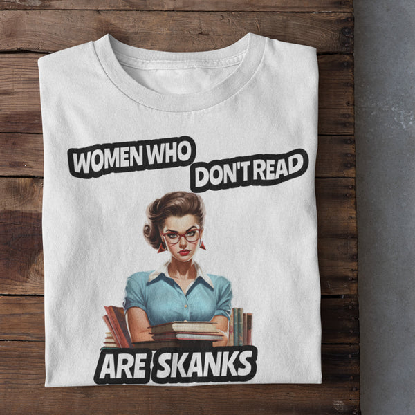 Women Who Don't Read Are Skanks Unisex T-Shirt