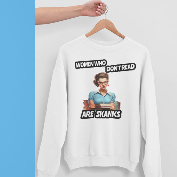 Women Who Don't Read Are Skanks Unisex Sweatshirt