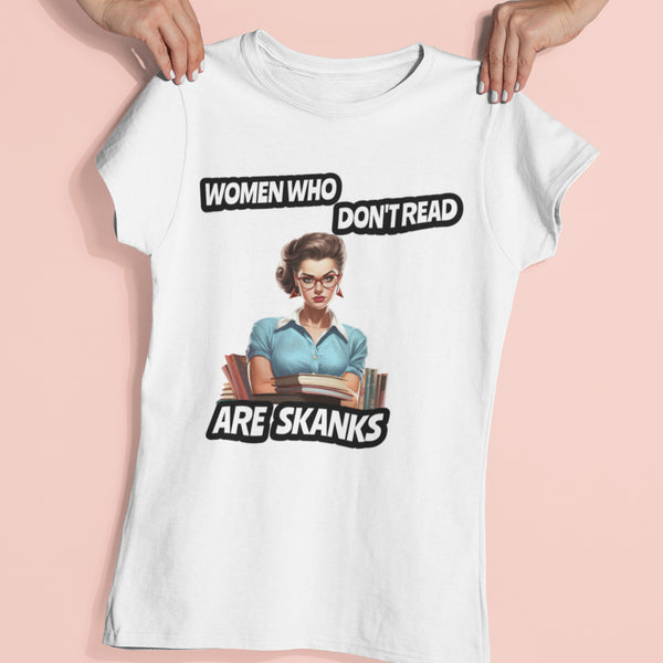 Women Who Don't Read Are Skanks Unisex T-Shirt