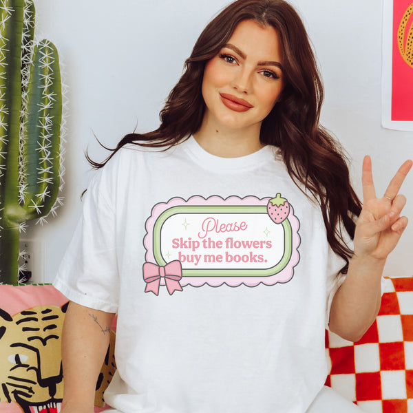 Skip The Flowers Buy Me Books Unisex T-Shirt