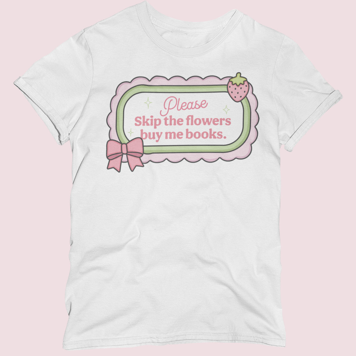 Skip The Flowers Buy Me Books Unisex T-Shirt