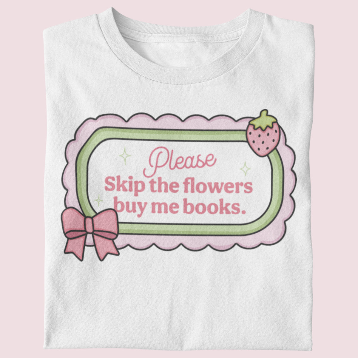 Skip The Flowers Buy Me Books Unisex T-Shirt