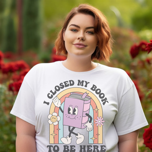 I Closed My Book To Be Here Unisex T-Shirt