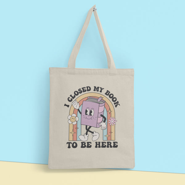 I Closed My Book To Be Here Tote Bag