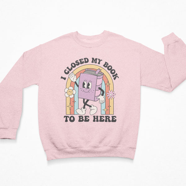 Closed My Book To Be Here Unisex Sweatshirt
