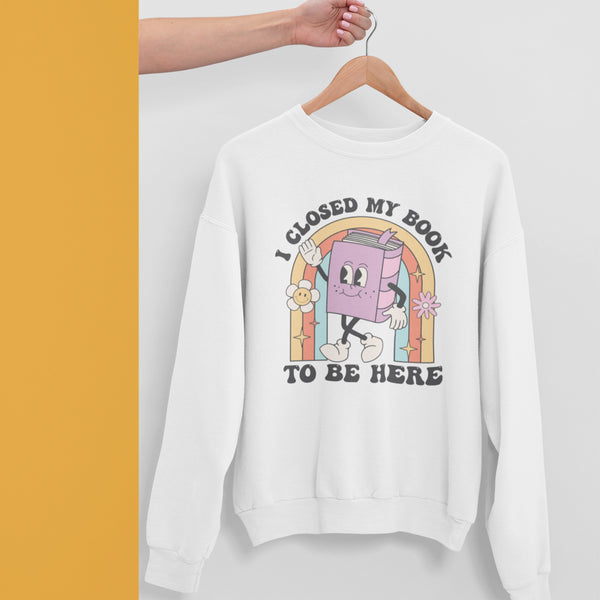 Closed My Book To Be Here Unisex Sweatshirt